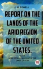 Image for Report On The Lands Of The Arid Region Of The United States, With A More Detailed Account Of The Lands Of Utah