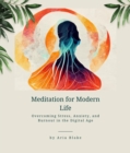 Image for Meditation for Modern Life: Overcoming Stress, Anxiety, and Burnout in the Digital Age