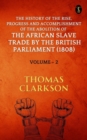 Image for History of the Rise, Progress and Accomplishment of The Abolition of The African Slave Trade By The British Parliament (1808), Volume II