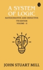 Image for System of Logic: Ratiocinative and Inductive, 7th Edition, Vol. II