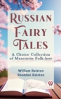 Image for Russian Fairy Tales A CHOICE COLLECTION OF MUSCOVITE FOLK-LORE