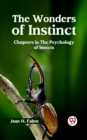 Image for THE WONDERS OF INSTINCT CHAPTERS IN THE PSYCHOLOGY OF INSECTS