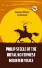 Image for Philip Steele Of The Royal Northwest Mounted Police
