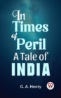 Image for In Times Of Peril A Tale Of India