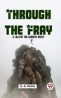Image for Through The Fray A Tale Of The Luddite Riots