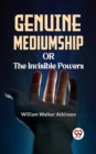 Image for Genuine Mediumship Or The Invisible Powers