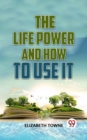 Image for Life Power And How To Use It