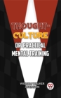 Image for Thought-Culture; Or, Practical Mental Training