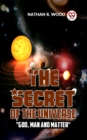 Image for Secret Of The Universe &amp;quote;God, Man And Matter&amp;quote;