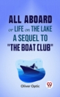 Image for All Aboard Or Life On The Lake A Sequel To &amp;quote;The Boat Club&amp;quote;