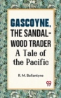 Image for Gascoyne, The Sandal-Wood Trader A Tale Of The Pacific
