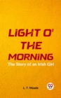 Image for Light O&#39; The Morning The Story Of An Irish Girl