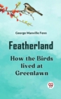 Image for Featherland How the Birds lived at Greenlawn