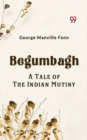 Image for Begumbagh A Tale of the Indian Mutiny