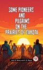 Image for Some Pioneers and Pilgrims on the Prairies of Dakota
