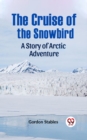 Image for The Cruise of the Snowbird A Story of Arctic Adventure