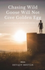 Image for Chasing Wild Goose Will Not Give Golden Egg