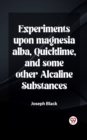 Image for Experiments upon magnesia alba, Quicklime, and some other Alcaline Substances