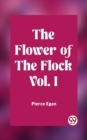 Flower of the Flock Vol. I - Egan, Pierce