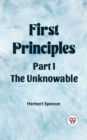 Image for First Principles Part I The Unknowable