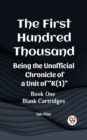 Image for First Hundred Thousand Being the Unofficial Chronicle of a Unit of &amp;quote;K(1)&amp;quote; BOOK ONE BLANK CARTRIDGES