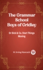 Image for Grammar School Boys of Gridley Or Dick &amp; Co. Start Things Moving