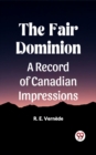 Image for Fair Dominion A Record of Canadian Impressions