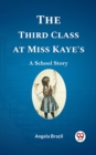 Image for Third Class at Miss Kaye&#39;s A School Story