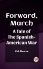 Image for Forward, March A Tale of the Spanish-American War