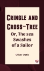 Image for Cringle and cross-tree Or, the sea swashes of a sailor