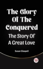 Image for Glory Of The Conquered The Story Of A Great Love