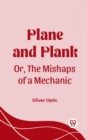 Image for Plane and Plank Or, The Mishaps of a Mechanic