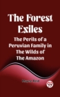 Image for Forest Exiles The Perils of a Peruvian Family in the Wilds of the Amazon