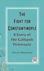 Image for Fight for Constantinople A Story of the Gallipoli Peninsula