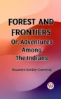 Image for Forest and Frontiers Or, Adventures Among the Indians
