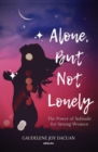 Image for Alone, But Not Lonely: The Power of Solitude for Strong Women