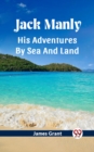 Image for Jack Manly His Adventures By Sea And Land