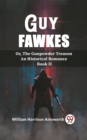 Image for Guy Fawkes Or, The Gunpowder Treason An Historical Romance Book Il