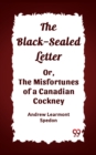 Image for The Black-Sealed Letter Or, The Misfortunes Of A Canadian Cockney