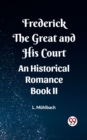 Image for Frederick the Great and His Court An Historical Romance Book II