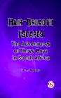 Image for Hair-Breadth Escapes The Adventures of Three Boys in South Africa