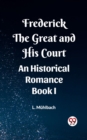 Image for Frederick the Great and His Court An Historical Romance Book I