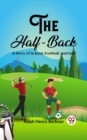 Image for The Half-Back A Story of School, Football, and Golf