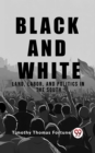 Image for Black and White Land, Labor, and Politics in the South