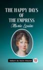 Image for The Happy Days of the Empress Marie Louise