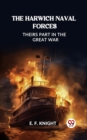 Image for The Harwich Naval Forces Theirs Part in the Great War