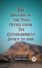Image for The History of the Post Office from Its Establishment Down to 1836
