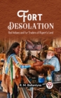 Image for Fort Desolation Red Indians and Fur Traders of Rupert&#39;s Land