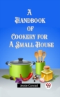 Image for A Handbook of Cookery for a Small House