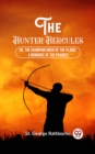 Image for The Hunter Hercules Or, The Champion Rider of the Plains : A Romance of the Prairies: A Romance of the Prairies